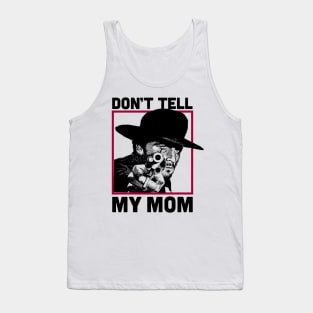 Don't Tell Mom Tank Top